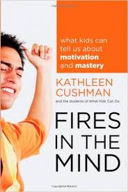 Fires in the Mind What Kids Can Tell Us About Motivation and Mastery by Kathleen Cushman - Jossey Bass Fires in the Mind What Kids Can Tell Us About Motivation and Mastery by Kathleen Cushman - Jossey Bass