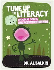 Tune Up to Literacy Original Songs and Activities for Kids by Dr Al Balkin Tune Up to Literacy Original Songs and Activities for Kids by Dr Al Balkin