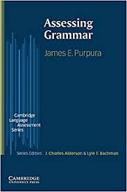 Assessing Grammar by James E Purpura - The Cambridge Language Assessment Series Assessing Grammar by James E Purpura - The Cambridge Language Assessment Series