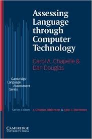 Assessing Language through Computer Technology - The Cambridge Language Assessment Series Assessing Language through Computer Technology - The Cambridge Language Assessment Series
