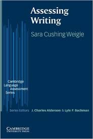 Assessing Writing by Sara Cushing Weigle - The Cambridge Language Assessment Series Assessing Writing by Sara Cushing Weigle - The Cambridge Language Assessment Series