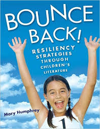 Bounce Back Resiliency Strategies Through Childrens Literature by Mary Humphrey Bounce Back Resiliency Strategies Through Childrens Literature by Mary Humphrey