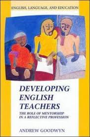 Developing English Teachers by Andrew Goodwyn - English Language and Education Series Developing English Teachers by Andrew Goodwyn - English Language and Education Series
