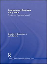 Learning and Teaching Early Math The Learning Trajectories Approach - Studies in Mathematical Thinking and Learning