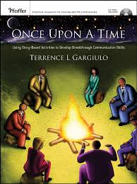 Once Upon A Time Using Story-Based Activities to Develop Breakthrough Communication Skills Once Upon A Time Using Story-Based Activities to Develop Breakthrough Communication Skills