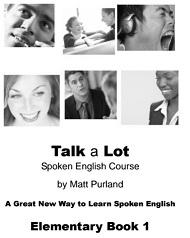 Talk a Lot Spoken English Course Elementary Book 1 by Matt Purland Talk a Lot Spoken English Course Elementary Book 1 by Matt Purland