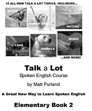 Talk a Lot Spoken English Course Elementary Book 2 by Matt Purland Talk a Lot Spoken English Course Elementary Book 2 by Matt Purland