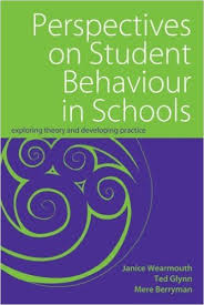 Perspectives on Student Behaviour in Schools Exploring Theory and Developing Practice Perspectives on Student Behaviour in Schools Exploring Theory and Developing Practice