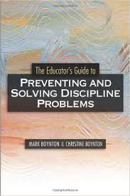 The Educators Guide to Preventing and Solving Discipline Problems by Mark Boynton and Christine Boynton The Educators Guide to Preventing and Solving Discipline Problems by Mark Boynton and Christine Boynton