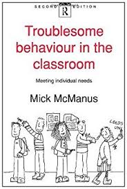 Troublesome Behaviour in the Classroom Meeting Individual Needs 2nd Edition by Mick McManus Troublesome Behaviour in the Classroom Meeting Individual Needs 2nd Edition by Mick McManus