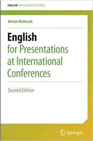 SPRINGER English for Presentations at International Conferences 2nd Edition by Adrian Wallwork SPRINGER English for Presentations at International Conferences 2nd Edition by Adrian Wallwork