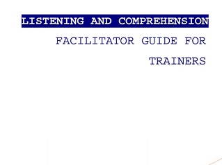 Listening and Comprehension Facilitator Guide for Trainer Listening and Comprehension Facilitator Guide for Trainer