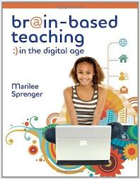 Brain Based Teaching in the Digital Age by Marilee Sprenger Brain Based Teaching in the Digital Age by Marilee Sprenger