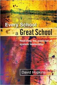 Every School a Great School Realizing the Potential of System Leadership by David Hopkins Every School a Great School Realizing the Potential of System Leadership by David Hopkins