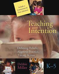 Teaching with Intention K-5 by Debbie Miller - Stenhouse Publishers Teaching with Intention K-5 by Debbie Miller - Stenhouse Publishers