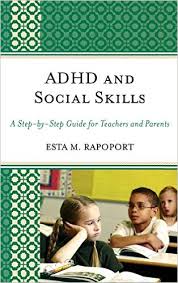 ADHD and Social Skills A Step-by-Step Guide for Teachers and Parents by Esta M Rapoport ADHD and Social Skills A Step-by-Step Guide for Teachers and Parents by Esta M Rapoport
