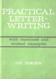 Practical Letter Writing with Exercises and Worked Examples by Ian Gordon Practical Letter Writing with Exercises and Worked Examples by Ian Gordon
