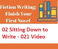 Fiction Writing Write Polish and Publish Your First Novel - 02 Sitting Down to Write - 021 Video Fiction Writing Write Polish and Publish Your First Novel - 02 Sitting Down to Write - 021 Video