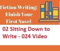Fiction Writing Write Polish and Publish Your First Novel - 02 Sitting Down to Write - 024 Video Fiction Writing Write Polish and Publish Your First Novel - 02 Sitting Down to Write - 024 Video