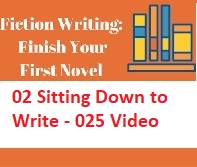 Fiction Writing Write Polish and Publish Your First Novel - 02 Sitting Down to Write - 025 Video Fiction Writing Write Polish and Publish Your First Novel - 02 Sitting Down to Write - 025 Video