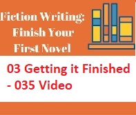 Fiction Writing Write Polish and Publish Your First Novel - 03 Getting it Finished - 035 Video