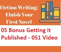 Fiction Writing Write Polish and Publish Your First Novel - 05 Bonus Getting it Published - 051 Video Fiction Writing Write Polish and Publish Your First Novel - 05 Bonus Getting it Published - 051 Video