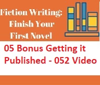 Fiction Writing Write Polish and Publish Your First Novel - 05 Bonus Getting it Published - 052 Video Fiction Writing Write Polish and Publish Your First Novel - 05 Bonus Getting it Published - 052 Video