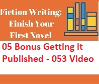Fiction Writing Write Polish and Publish Your First Novel - 05 Bonus Getting it Published - 053 Video Fiction Writing Write Polish and Publish Your First Novel - 05 Bonus Getting it Published - 053 Video