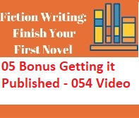 Fiction Writing Write Polish and Publish Your First Novel - 05 Bonus Getting it Published - 054 Video Fiction Writing Write Polish and Publish Your First Novel - 05 Bonus Getting it Published - 054 Video