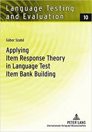 Applying Item Response Theory in Language Test Item Bank Building Applying Item Response Theory in Language Test Item Bank Building
