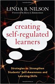 Creating Self-Regulated Learners Strategies to Strengthen Students Self-Awareness and Learning Skills Creating Self-Regulated Learners Strategies to Strengthen Students Self-Awareness and Learning Skills