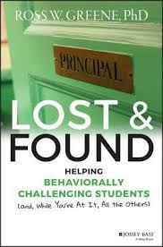 Lost and Found Helping Behaviorally Challenging Students by Ross W Greene Lost and Found Helping Behaviorally Challenging Students by Ross W Greene