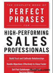 The Complete Book of Perfect Phrases for High-Performing Sales Professionals The Complete Book of Perfect Phrases for High-Performing Sales Professionals