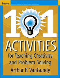 101 Activities for Teaching Creativity and Problem Solving 101 Activities for Teaching Creativity and Problem Solving