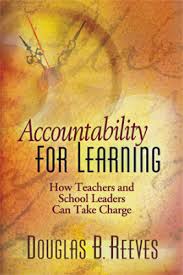 Accountability for Learning - How Teachers and School Leaders Can Take Charge Accountability for Learning - How Teachers and School Leaders Can Take Charge