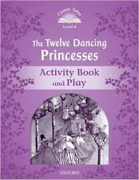 Classic Tales Level 4 The Twelve Dancing Princesses Activity Book and Play