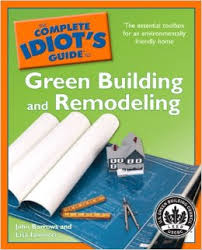 The Complete Idiots Guide to Green Building and Remodeling
