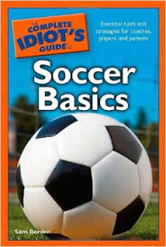 The Complete Idiots Guide to Soccer Basics The Complete Idiots Guide to Soccer Basics