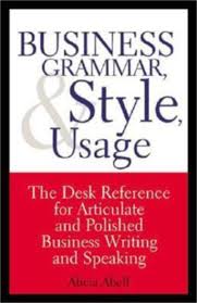 Business Grammar Style and Usage Business Grammar Style and Usage