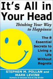 Its All in Your Head - Thinking Your Way to Happiness Its All in Your Head - Thinking Your Way to Happiness
