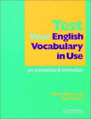 Test your English Vocabulary in use Pre-Intermediate and Intermediate Test your English Vocabulary in use Pre-Intermediate and Intermediate