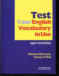 Test your English Vocabulary in Use Upper-Intermediate Test your English Vocabulary in Use Upper-Intermediate