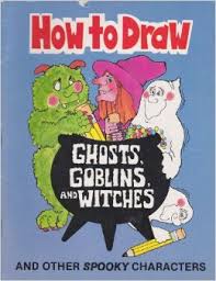 How to Draw Ghosts Goblins and Witches and Other Spooky Characters How to Draw Ghosts Goblins and Witches and Other Spooky Characters