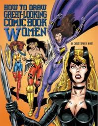How to Draw Great-looking Comic Book Women How to Draw Great-looking Comic Book Women