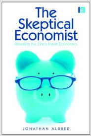 The Skeptical Economist Revealing the Ethics Inside Economics -Jonathan Aldred 2009 The Skeptical Economist Revealing the Ethics Inside Economics -Jonathan Aldred 2009