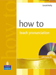 How to Teach Pronunciation CDs- Gerald Kelly How to Teach Pronunciation CDs- Gerald Kelly