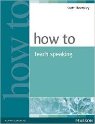 How to Teach Speaking - Scott Thornbury How to Teach Speaking - Scott Thornbury