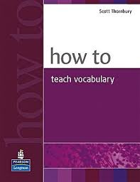 How to Teach Vocabulary - Scott Thornbury How to Teach Vocabulary - Scott Thornbury
