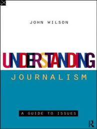 Understanding Journalism A Guide to Issues - John Wilson