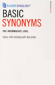 Easier English Basic Synonyms Pre-Intermediate Easier English Basic Synonyms Pre-Intermediate